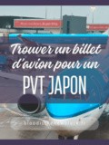 Comment trouver un billet d’avion pour un pvt Japon : conseils et astuces