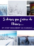 5 choses que j'aime de l'hiver... et c'est seulement au Canada! (ça rend radieuse à tout coup)