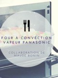 Band d'essai: Le four à convection vapeur nn-CS8963 de Panasonic - Collaboration par Maude Bonin