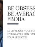 Be Obsessed or Be Average #boba - Le livre qui nous permet d'embrasser son obsession pour le succès