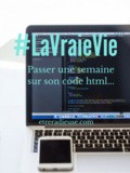 #LaVraieVie : Passer une semaine sur son code html